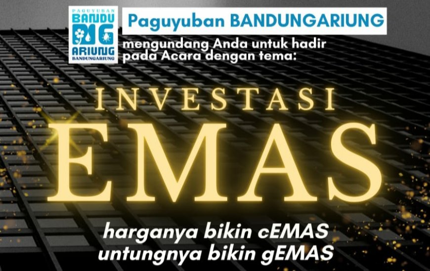 Paguyuban BANDUNGARIUNG Gelar Seminar Investasi Emas, Edukasi Masyarakat Kelola Aset di Tengah Fluktuasi Harga