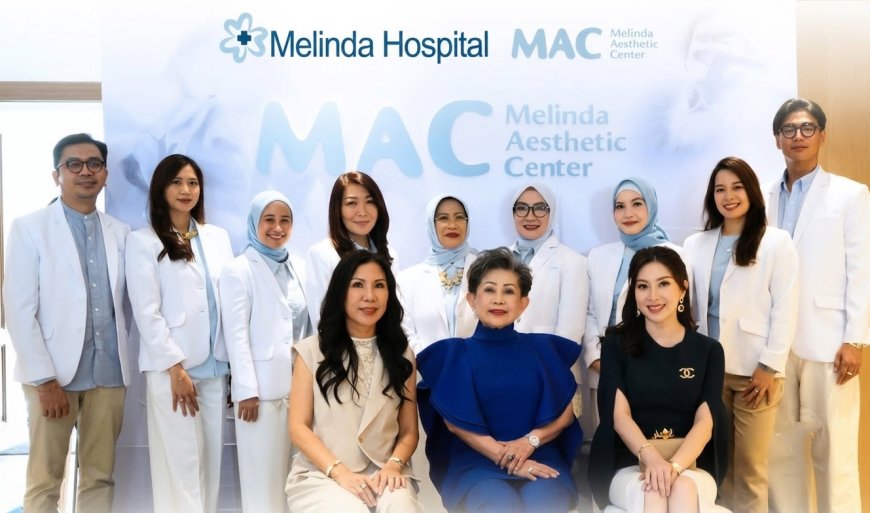 MAC - Melinda Aesthetic Center Resmi Hadir di Bandung, Menghadirkan Teknologi Estetika Berstandar Dunia dengan Pendekatan Baru dalam Perjalanan Kecantikan