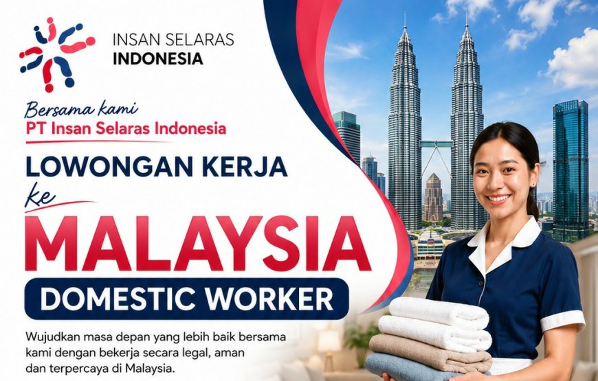 ​PT Insan Selaras Indonesia Buka Lowongan Kerja Domestic Worker Resmi dan Gratis ke Malaysia