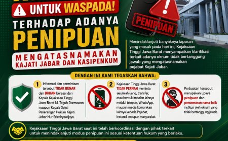 KEJATI JABAR HIMBAU UNTUK WASPADA TERHADAP ADANYA PENIPUAN MENGATASNAMAKAN KAJATI JABAR DAN KASIPENKUM