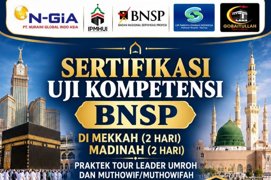 SERTIFIKASI UJI KOMPETENSI DI TANAH SUCI  MAKKAH & MADINAH